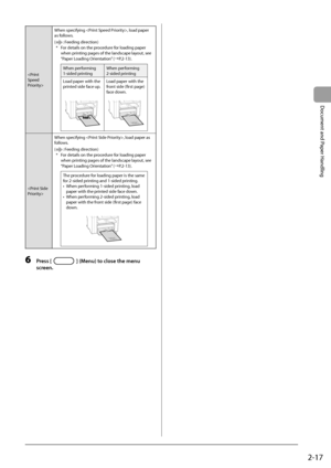 Page 472-17
Document and Paper Handling
When specifying , load paper 
as follows.
(
: Feeding direction)
*  For details on the procedure for loading paper  when printing pages of the landscape layout, see 
“Paper Loading Orientation” (àP.2-13).
When performing 
1-sided printing When performing 
2-sided printing
Load paper with the 
printed side face up.
Load paper with the 
front side (first page) 
face down.
 When specifying , load paper as 
follows.
(
: Feeding direction)
*  For details on the procedure for...