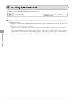 Page 604-2
Printing from a Computer
 The following procedures are required as the preparations for printing. 
Step 1Install the printer driver.  Starter Guide à 4 Connecting to a Computer and 
Installing the Drivers 
  
  NOTE 
 About the printer driver 
 The printer driver is software required for printing from an application. The printer driver will convert application software ’s print data to print data 
for the printer. 
 The printer driver for this machine has the following features. 
•   The printer...