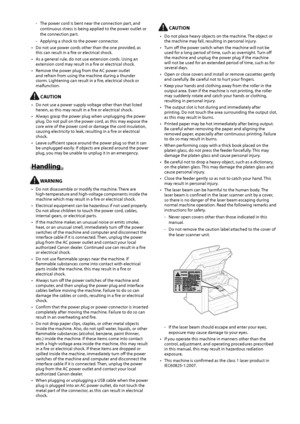 Page 10vii
 
-  The power cord is bent near the connection part, and 
continuous stress is being applied to the power outlet or 
the connection part. 
 
-  Applying a shock to the power connector. 
•   Do not use power cords other than the one provided, as  this can result in a fire or electrical shock.  
•   As a general rule, do not use extension cords. Using an  extension cord may result in a fire or electrical shock. 
•   Remove the power plug from the AC power outlet  and refrain from using the machine...