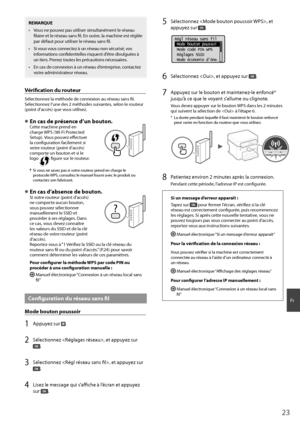 Page 2323
Fr
REMARQUE
•  Vous ne pouvez pas utiliser simultanément le réseau fi laire et le réseau sans fi l. En outre, la machine est réglée 
par défaut pour utiliser le réseau sans fi  l.
•  Si vous vous connectez à un réseau non sécurisé, vos 
informations confi  dentielles risquent d’être divulguées à 
un tiers. Prenez toutes les précautions nécessaires.
•  En cas de connexion à un réseau d’entreprise, contactez  votre administrateur réseau.
Vérifi   cation du routeur
Sélectionnez la méthode de connexion au...