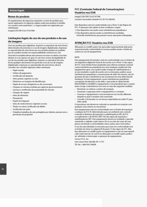 Page 5454
Pt
Avisos legais
Nome do produto
Os regulamentos de segurança requerem o nome do produto para 
serem registrados. Em algumas regiões onde esse produto é vendido, 
o(s) nome(s) entre parêntesis ( ) a seguir podem ser registrados por 
substituição. 
imageCLASS MF212w (F167300)
Limitações legais do uso de seu produto e do uso 
de imagens
Usar seu produto para digitalizar, imprimir ou reproduzir de outra forma 
determinados documentos e o uso de imagens digitalizadas, impressas 
ou reproduzidas de outra...