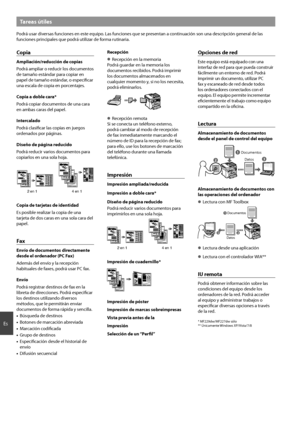 Page 4242
Es
Tareas útiles
Podrá usar diversas funciones en este equipo. Las funciones que se presentan a continuación son una descripción general de las 
funciones principales que podrá utilizar de forma rutinaria.
Copia
Ampliación/reducción de copias
Podrá ampliar o reducir los documentos 
de tamaño estándar para copiar en 
papel de tamaño estándar, o especifi car 
una escala de copia en porcentajes.
Copia a doble cara*
Podrá copiar documentos de una cara 
en ambas caras del papel.
Intercalado
Podrá clasifi...