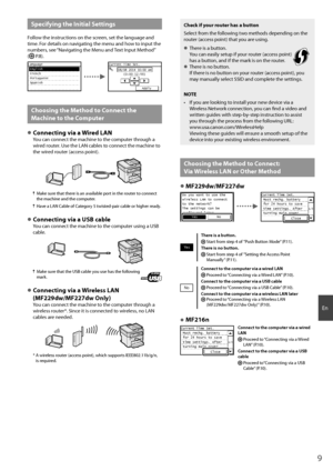 Page 99
En
Specifying the Initial Settings
Follow the instructions on the screen, set the language and 
time. For details on navigating the menu and how to input the 
numbers, see “Navigating the Menu and Text Input Method” 
(
  P.8).
Language
 English
 French
 Portuguese
 Spanish
 EnglishCurrent Time Set.08/08 2014 10:00 AM(0:00-12:59)
Apply
Choosing the Method to Connect the 
Machine to the Computer
 
●Connecting via a Wired LANYou can connect the machine to the computer through a 
wired router. Use the LAN...