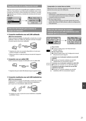 Page 2121
Es
Especifi  cación de la confi  guración inicial
Siga las instrucciones de la pantalla para establecer el idioma 
y la hora. Para obtener una información detallada sobre cómo 
navegar por el menú y cómo introducir los números, consulte 
“Navegación por el menú y método de introducción de texto” 
(
  pág.20).
 Language
 Korean
 Portuguese
  Spanish
 Thai    Opc. fecha y hora
08/08 2014 12:52  AM
(0:00-12:59)
Selección del método para conectar el 
equipo al ordenador
 
●Conexión mediante una red LAN...