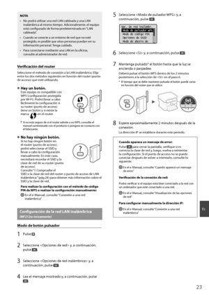 Page 2323
Es
NOTA
•  No podrá utilizar una red LAN cableada y una LAN inalámbrica al mismo tiempo. Adicionalmente, el equipo 
está confi  gurado de forma predeterminada en “LAN 
cableada”.
•  Cuando se conecte a un entorno de red que no esté  protegido, es posible que otras personas puedan ver su 
información personal. Tenga cuidado.
•  Para conectarse mediante una LAN en la ofi  cina, 
consulte al administrador de red.
Verifi   cación del router
Seleccione el método de conexión a la LAN inalámbrica. Elija...