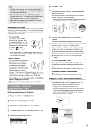 Page 5353
Pt
NOTA
•  Você não pode conectar ao mesmo tempo a LAN de fi o 
e a LAN sem fi  o. Além disso, a máquina está confi  gurada 
por padrão para "LAN de fi  o".
•  Quando você se conecta a um ambiente de rede sem a 
proteção de segurança, a sua informação pessoal pode ser 
divulgada para terceiros. Por favor tenha cuidado.
•  Para conectar via LAN no escritório, entre em contato com o administrador de rede.
Verifi   cação do roteador
Selecione o método de conexão à LAN sem fi  o. Escolha entre 
os...