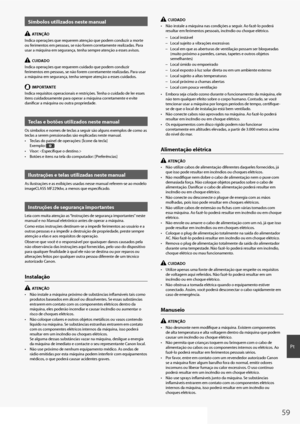 Page 5959
Pt
Símbolos utilizados neste manual
  ATENÇÃO
Indica operações que requerem atenção que podem conduzir a morte 
ou ferimentos em pessoas, se não forem corretamente realizadas. Para 
usar a máquina em segurança, tenha sempre atenção a esses avisos.
  CUIDADO
Indica operações que requerem cuidado que podem conduzir 
ferimentos em pessoas, se não forem corretamente realizadas. Para usar 
a máquina em segurança, tenha sempre atenção a esses cuidados.
  IMPORTANTE
Indica requisitos operacionais e...