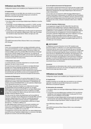 Page 3434
Fr
Utilisateurs aux Etats-Unis
Confi guration requise avant installation pour l’équipement de fax Canon
A. Emplacement
Installez la machine sur une table, dans une armoire ou sur un bureau 
approprié. Consultez le manuel électronique pour connaître les 
dimensions et le poids de l’appareil.
B. Informations de commande
1.  Vous devez utiliser une seule ligne téléphonique (téléphone à touches  ou à cadran).
2.  Commandez une prise téléphonique murale RJ11-C (USOC), qui doit  être installée par votre...