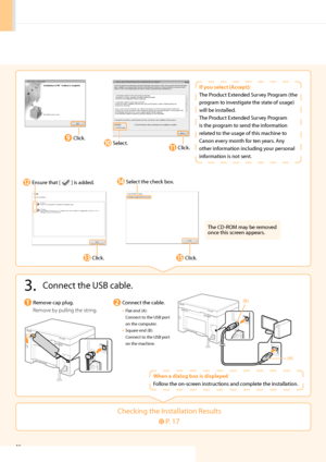 Page 1816
Checking the Installation Results
 P. 17
3. Connect the USB cable.
Remove ca\b \blug.
Re\bove by pulling the string\fConnect the cable.
• Flat end (A):  
Connect to the USB \bort 
on the com\buter.
• Square end (B):  
Connect to the USB \bort 
on the machine.
Whe\b a dialog box is displayed
Follow the on-screen instructions and com\blete the installation.
Click.
Select the check box.
Click.Click.
Ensure that [  ] is added.
The CD-RO\f may be removed 
once this screen a\b\bears.
(A)
(B)
Select.Click....