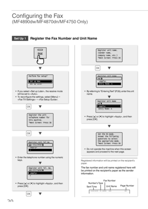 Page 2020
 Conﬁ guring the Fax 
(MF4890dw/MF4870dn/MF4750 Only)
Set Up 1Register the Fax Number and Unit Name
•  Enter the telephone number using the numeric 
keys.
• Press [ ▲] or [▼] to highlight , and then 
press [OK].
•  If you select , the receive mode  will be set to .
• To reconﬁ  gure the settings, select [Menu]  → 
  → .
•  Do not operate the machine when this screen appears and proceed to the next page.
•  By referring to Entering Text (P.35), enter the unit 
name.
• Press [ ▲] or [▼] to highlight ,...