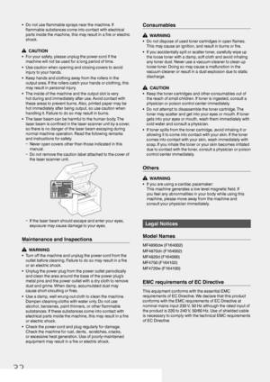 Page 3232
•  Do not use ﬂ ammable sprays near the machine. If 
ﬂ  ammable substances come into contact with electrical 
parts inside the machine, this may result in a  ﬁ re or electric 
shock.
  CAUTION
•  For your safety, please unplug the power cord if the  machine will not be used for a long period of time.
•  Use caution when opening and closing covers to avoid  injury to your hands.
•  Keep hands and clothing away from the rollers in the  output area. If the rollers catch your hands or clothing, this 
may...