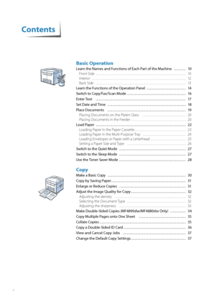 Page 66
Basic Operation
Learn the Names and Functions of Each Part of the Machine  ……… 10Front Side  ………………………………………………\
…………… 10
In

terior ………………………………………………\
……………… 12
Back Side  ………………………………………………\
…………… 13
Learn the Functions of the Operation Panel  ………………………… 14
S w

itch to Copy/Fax/Scan Mode ……………………………………… 16
Enter Text  ………………………………………………\
…………… 17
Set Date and Time  ………………………………………………\
…… 18
Place Documents  ………………………………………………\
…… 19 Placing Documents on the Platen Glass  …………………………… 20
Pl
acing...