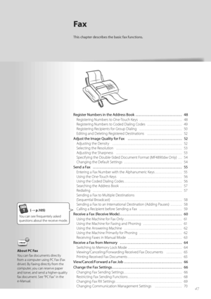 Page 474747
Fax
This chapter describes the basic fax functions.
Register Numbers in the Address Book ……………………………… 48Registering Numbers to One-Touch Keys  …………………………… 48
Reg i

stering Numbers to Coded Dialing Codes  ……………………… 49
Registering Recipients for Group Dialing  …………………………… 50
Editing and Deleting Registered Destinations  ……………………… 52
Adjust the Image Quality for Fax  …………………………………… 52 Adjusting the Density  ………………………………………………\
 52
Se lec

ting the Resolution  …………………………………………… 53
Adjusting the...