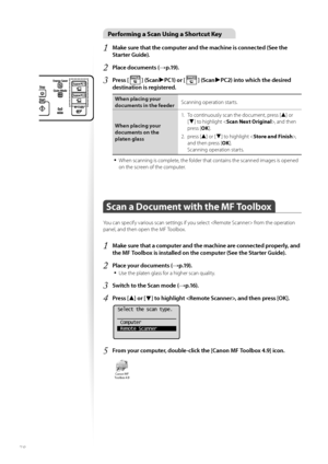 Page 7878
Performing a Scan Using a Shortcut Key
1 Make sure that the computer and the machine is connected (See the 
Starter Guide).
2 Place documents (→p.19).
3 Press [  ] (Scan►PC1) or [  ] (Scan►PC2) into which the desired 
destination is registered.
When placing your 
documents in the feeder Scanning operation starts.
When placing your 
documents on t he 
pla

ten glass 1.  To continuously scan the document, press [
▲] or 
[
▼] to highlight < Scan Next Original >, and then 
press [ OK].
2. press [
▲] or...