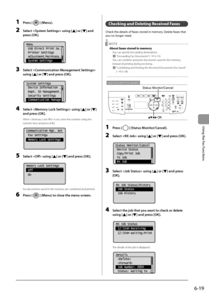 Page 1076-19
\bsing
	the
	Fax
	Functions
1 Press [] (Menu).
2 Select  using [] or [] \fnd 
press [OK].
	 		
Menu
 USB Direct Print Se
...
 Printer Settings
 Adjustment/Maintena
...
 System Settings
3 Select  
using [
] or [] \fnd press [OK].
	 		
 System Settings
  Device Information 
...
  Dept. ID Management...
  Security Settings
  Communication Manage
4 Select  using [] or [] 
\fnd press [OK].
When  is set, en\Iter the number using\I the 
numeric keys and press [\fK].
	 		
Communication Mgt. Set
 Fax...