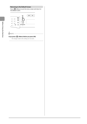 Page 321-8
Before
	\bsing
	the
	Machine
Returning to the Default Screen
Press	[]	(Menu)	to	exit	the	menu	screen	and	return	to	the	default	screen.
	
 NOTE
If you press [] (Menu) before you press [OK]
The changes made to the settings are not saved.
   