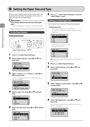 Page 502-14
Document
	and
	Paper
	Handling
Whenever	you	change	the	paper	size	and	type	loaded	in	the	
draw
er
	and	the	tra
 y,
	follo
 w
	the	proc
 edure
	in	this	section	to	
adjust	the	paper	size	and	type	settings.
 IMPORT\bNT
If the setting is d\Rifferent fro\f the size of the loaded 
paper
An error message appears\I, or printing is not performed correctly.
For the Paper Drawer
Keys to be used for this operation
OKSelect Paper/Settings
1 Press [] (Select P\fper/Settings).
2 Select  using [] or [] \fnd 
press...