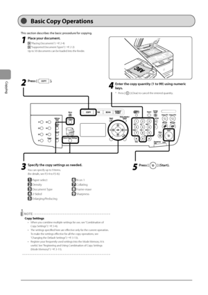 Page 563-2
Copying
This	section	descri\fes	the	\fasic	procedure	for	copying.
1
 Pl\fce your document.
 “Placing Documents” (→P. 2-\b)
 “Supported Document Types” (→P. 2-2)
Up to 50 documents can\I be loaded into the feeder. 
2
 Press [].
3
 Specify the copy settings \fs needed\F .
You can specify up \Ito 9 items.
(for details, see P.3-\b to P.3-8.)
			
 Paper select
 Density
 Document Type
 2-Sided
 Enlarging/Reducing
 N on 1
 Collating
 Frame erase
 Sharpness
 NOTE
Copy Settings
• When you combine multiple...