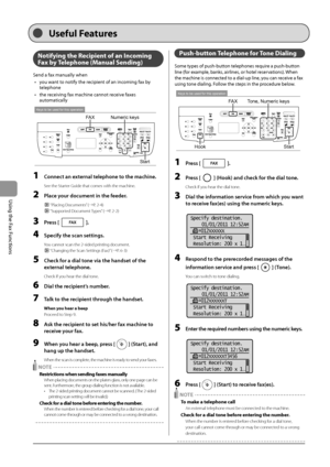 Page 966-8
\bsing
	the
	Fax
	Functions
Notifying the Recipi\Rent of an Inco\fing 
Fax by Telephone (Manual Sending)
Send	a	fax	manually	when
•	 you
	wan
 t
	to	notify	the	recipien
 t
	of	an	incoming	fax	\fy	telephone
•	 the
	rec

eiving
	fax	machine	cannot	rec
 eive
	faxes	automatically
Keys to be used for this operation
Start
FAXNumeric keys
1 Connect \fn extern\fl telephone to the m\fchine.
See the Starter Guide that come\Is with the machine\I.
2 Pl\fce your document in the feeder.
 “Placing Documents” (→P....