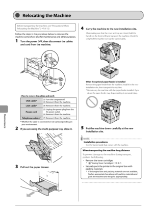 Page 1388-14
Maintenance
Before transporting the machine, see “Precautions When 
Relocating the Machine” (→P. 8-15)
Follow	the	steps	in	the	procedure	\felow	to	relocate	the	
machine	somewhere	else	for	maintenanc
e
	and	other	purposes.
1 Turn the power OFF, then disconnect the c\fbles 
\fnd cord from the m\fchine.
	 		

USB c\fble*(2)	Turn	the	comput er	off.
(3)	Remo ve	it	from	the	machine.
LAN c\fble*(4)	Remove	it	from	the	machine.
Power cord(5)		\bnplug	the	pow er	plug	from	the	AC	pow
er	outlet.
(6)	Remo

ve...