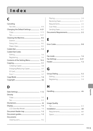 Page 17311-5
Appendix
I n d e x
C
CancelingFax Jobs
 ..................\I..................\I..................\I..................\I....   6-6
Changing
	the	Default	Settings	..................\A....		6-21
Cop

y
 ..................\I..................\I..................\I..................\I........   3-13
Fax
 ..................\I..................\I..................\I..................\I............   6-21
Cleaning
	the	Machine	..................\A..................\A......		8-2
Ext

erior...