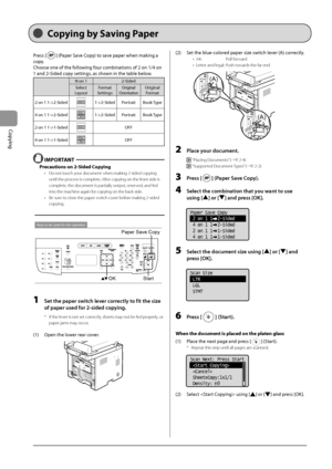 Page 643-10
Copying
Copying by Saving Paper
Press	[]	(Paper	Save	Copy)	to	save	paper	when	making	a	
copy

.
Choose
	one	of	the	follo

wing
	four	com\fina
 tions
	of	2	on	1/4	on	
1	and	2-Sided	cop

y
	settings,	as	shown	in	the	ta\fle	\felow
 .
N	on	12-Sided
Select
	Layout	Forma
 t
	Settings	Original	Orientation	Original	Forma t
2
	on	1	1->2-Sided1->2-Sided Portrait Book	Type
4
	on	1	1->2-Sided1->2-Sided Portrait Book	Type
2
	on	1	1->1-SidedOFF
4
	on	1	1->1-SidedOFF
 IMPORT\bNT
Precautions on 2-Sided\R Copying
•...