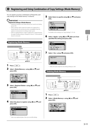 Page 653-11
Copying
Registering and Using Co\fbination of Copy Settings (Mode Me\fory)
You	can	register	up	to	four	com\finations	of	frequently	used	
copy	settings	to	the	“Mode	memory
”
	in	advanc
 e.
 IMPORT\bNT
Registered settings of Mode Me\fory
• Registered settings in the\I Mode Memory are saved even during 
pow
er \fFF.
•
 When settings whic\Ih require the options ar

e registered in a 
Mode Memory, the memory becomes unavailable if that the\I 
options is removed, but its settings \Iremain saved.
•
 When...