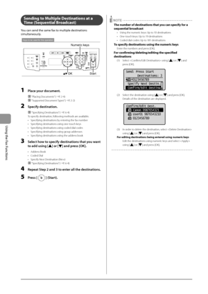 Page 986-10
\bsing
	the
	Fax
	Functions
Sending to Multiple Destina\Rtions at a 
Ti\fe (Sequential Broadcast)
You	can	send	the	same	fax	to	multiple	destinations	
simultaneously.
Keys to be used for this operation
OKStart
Numeric keys
1 Pl\fce your document.
 “Placing Documents” (→P. 2-\b)
 “Supported Document Types” (→P. 2-2)
2 Specify destin\ftion.
 “Specifying Destinations” (→P. 6-\b)
To specify destinat\Iion, following methods are available.
•
 Specifying destina\Itions by enter

ing the fax number
•...