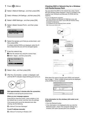 Page 1212
En
1 Press [  ] (Menu).
2 Select , and then press [OK].
3 Select , and then press [OK].
4  Select , and then press [OK].
5 Select , and then press 
[OK].
SSID Settings
 Select Access Point
 Manual Settings
6 Select the access point that you wrote down, and   
then press [OK]. 
If multiple matched SSIDs are displayed, select the ID 
that is listed ﬁ rst (the one with the strongest signal).
7 Enter the network key.

Enter the network key using the numeric keys.
 Select , and then press [OK].
WEP Key...