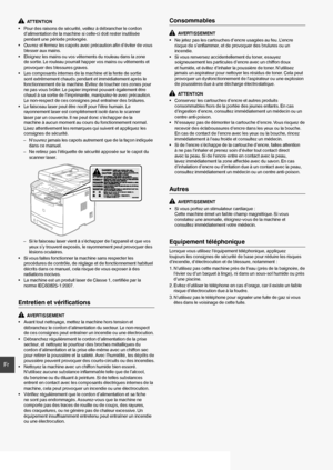 Page 3232
Fr
  ATTENTION
•  Pour des raisons de sécurité, veillez à débrancher le cordon  d’alimentation de la machine si celle-ci doit rester inutilisée 
pendant une période prolongée.
•  Ouvrez et fermez les capots avec précaution a ﬁ n d’éviter de vous 
blesser aux mains.
•  Eloignez les mains ou vos vêtements du rouleau dans la zone  de sortie. Le rouleau pourrait happer vos mains ou vêtements et 
provoquer des blessures graves.
•  Les composants internes de la machine et la fente de sortie  sont...