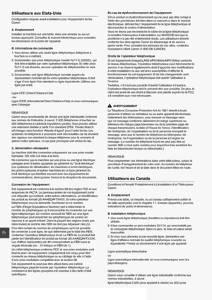 Page 3434
Fr
Utilisateurs aux Etats-Unis
Conﬁ guration requise avant installation pour l’équipement de fax 
Canon
A. Emplacement
Installez la machine sur une table, dans une armoire ou sur un 
bureau approprié. Consultez le manuel électronique pour connaître 
les dimensions et le poids de l’appareil.
B. Informations de commande
1.  Vous devez utiliser une seule ligne téléphonique (téléphone à  touches ou à cadran).
2.  Commandez une prise téléphonique murale RJ11-C (USOC), qui  doit être installée par votre...