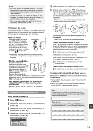 Page 3939
Es
NOTA
•  No podrá utilizar una red LAN cableada y una LAN inalámbrica al mismo tiempo. Asimismo, la máquina 
está conﬁ  gurada de manera predeterminada como 
“Red cableada”.
•  Cuando se conecte a un entorno de red que no esté  protegido, es posible que otras personas puedan ver 
su información personal. Sea cuidadoso.
•  Para conectarse mediante una LAN en la o ﬁ cina, 
consulte al administrador de red.
Veriﬁ  cación del router
Seleccione el método de conexión para la LAN inalámbrica. 
Seleccione...