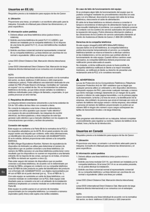 Page 4848
Es
Usuarios en EE.UU.
Requisitos previos a la instalación para equipos de fax de Canon
A. Ubicación
Proporcione una mesa, un armario o un escritorio adecuado para la 
máquina. Consulte el e-Manual para obtener las dimensiones y el 
peso especíﬁ cos.
B. Información sobre pedidos
1.  Deberá utilizar una línea telefónica única (pulsos-tonos o  rotatoria).
2.  Solicite una toma telefónica de pared RJ11-C (USOC), que  deberá ser instalada por la compañía telefónica. Si no dispone 
de una toma de pared...