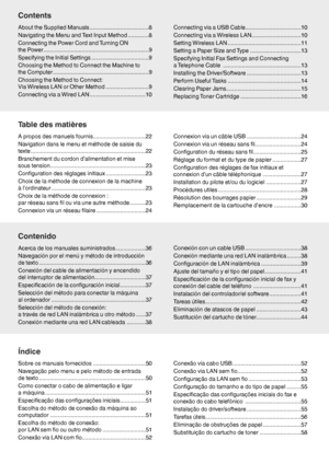 Page 66
Índice Contenido Table des matières Contents
About the Supplied Manuals .....................................8
Navigating the Menu and Text Input Method .............8
Connecting the Power Cord and Turning ON 
the Power ..................................................................9
Specifying the Initial Settings ....................................9
Choosing the Method to Connect the Machine to 
the Computer ............................................................9
Choosing the Method to...