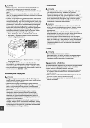 Page 6060
Pt
  CUIDADO
•  Para sua segurança, desconecte o cabo de alimentação se a  máquina não for usada por um longo período de tempo.
•  Cuidado ao abrir e fechar tampas para evitar ferimentos em suas  mãos.
•  Mantenha as mãos e roupas afastadas dos roletes da área de  saída. Se os roletes prenderem suas mãos ou roupas, isso poderá 
resultar em ferimentos.
•  O interior da máquina e o slot de saída esquentam muito durante  e imediatamente após o uso. Evite contato com essas áreas para 
prevenir...