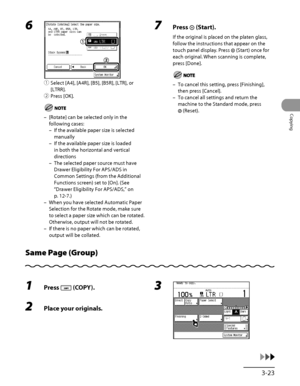 Page 120
3‑23
Copying

6 
① Select [A4], [A4R], [B5], [B5R], [LTR], or 
[LTRR].
②  Press [OK].
[Rotate] can be selected only in the 
following cases:
If the available paper size is selected 
manually
If the available paper size is loaded 
in both the horizontal and vertical 
directions
The selected paper source must have 
Drawer Eligibility For APS/ADS in 
Common Settings (from the Additional 
Functions screen) set to [On]. (See 
“Drawer Eligibility For APS/ADS,” on 
p. 
12‑7.)
When you have selected Automatic...