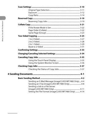 Page 13
What Can I Do with This Machine?
xii

Scan Settings ........................................................................\
............ 3-10
Original Type Selection ...................................................................3‑11
Exposure  ........................................................................\
......................3‑12
Copy Ratio  ........................................................................\
...................3‑14
Reserved Copy...