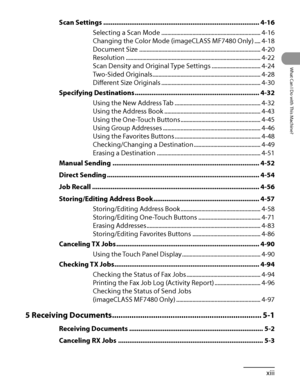 Page 14
xiii
What Can I Do with This Machine?

Scan Settings ........................................................................\
............ 4-16
Selecting a Scan Mode ...................................................................4‑16
Changing the Color Mode (imageCLASS MF7480 Only)  ....4‑18
Document Size  ........................................................................\
..........4‑20
Resolution  ........................................................................\...