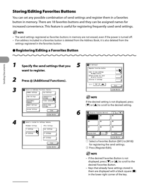 Page 221
Sending Documents
4‑86

Storing/Editing Favorites Buttons
You can set any possible combination of send settings and register them in a favorites 
button in memory. There are 18 favorites buttons and they can be assigned names for 
increased convenience. This feature is useful for registering frequently used send settings.
The send settings registered as favorites buttons in memory are not eras\
ed, even if the power is turned off.
If an address included in a favorites button is deleted from the Address\...