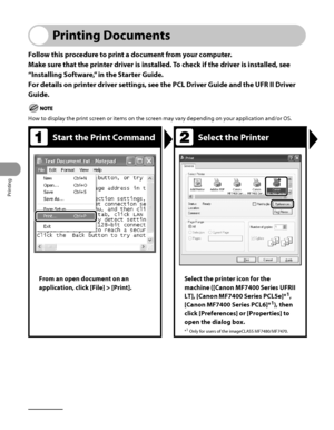 Page 247
Printing
6‑2

Printing Documents
Follow this procedure to print a document from your computer.
Make sure that the printer driver is installed. To check if the driver is installed, see 
“Installing Software,” in the Starter Guide.
For details on printer driver settings, see the PCL Driver Guide and the UFR II Driver 
Guide.
How to display the print screen or items on the screen may vary depending on your application and/or OS.
Start the Print CommandSelect the Printer
From an open document on an...