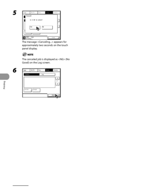 Page 251
Printing
6‑6

5 
The message  appears for 
approximately two seconds on the touch 
panel display.
The canceled job is displayed as  (No 
Good) on the Log screen.
6 
 