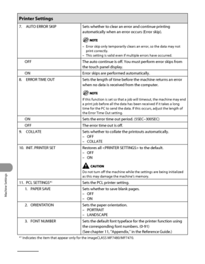 Page 351
Machine Settings
12‑22

Printer Settings
7. AUTO ERROR SKIPSets whether to clear an error and continue printing 
automatically when an error occurs (Error skip).
Error skip only temporarily clears an error, so the data may not 
print correctly.
This setting is valid even if multiple errors have occurred.
–
–
OFFThe auto continue is off. You must perform error skips from 
the touch panel display.
ONError skips are performed automatically.
8.  ERROR TIME OUT
Sets the length of time before the machine...