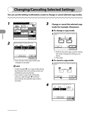 Page 131
Copying
3‑34

Changing/Canceling Selected Settings
You can use the Setting Confirmation screen to change or cancel selected copy modes.
1 
2 
① Press the key of the copy mode to be 
changed or canceled.
A right triangle (▶) on a copy mode setting 
key indicates that more setting screens are 
available by pressing the key.
If you select a copy mode setting key 
without a right triangle (▶) and then 
press [Done], the selected copy mode is 
canceled.
–
–
ƒƒ
3  Change or cancel the selected copy 
mode...