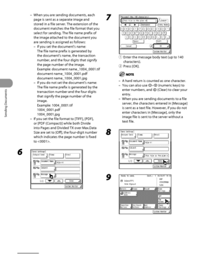 Page 147
Sending Documents
4‑12

When you are sending documents, each 
page is sent as a separate image and 
stored in a file server. The extension of the 
document matches the file format that you 
select for sending. The file name prefix of 
the image attached to the document you 
are sending is assigned as follows:
If you set the document’s name: 
The file name prefix is generated by 
the document’s name, the transaction 
number, and the four digits that signify 
the page number of the image. 
Example:...