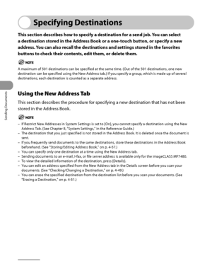 Page 167
Sending Documents
4‑32

Specifying Destinations
This section describes how to specify a destination for a send job. You can select 
a destination stored in the Address Book or a one-touch button, or specify a new 
address. You can also recall the destinations and settings stored in the favorites 
buttons to check their contents, edit them, or delete them.
A maximum of 501 destinations can be specified at the same time. (Out of the 501 destinations, one new 
destination can be specified using the New...