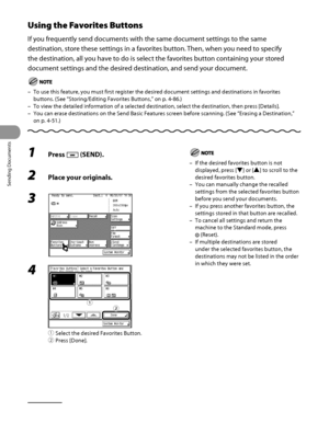 Page 183
Sending Documents
4‑48

Using the Favorites Buttons
If you frequently send documents with the same document settings to the same 
destination, store these settings in a favorites button. Then, when you need to specify 
the destination, all you have to do is select the favorites button containing your stored 
document settings and the desired destination, and send your document.
To use this feature, you must first register the desired document settin\
gs and destinations in favorites 
buttons. (See...