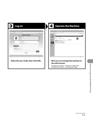 Page 268
9‑3
Remote UI (imageCLASS MF7480/MF7470 Only)

Log onOperate the Machine 
I
Select the user mode, then click [OK].Now you can manage the machine on 
the web browser.
For details, see Chapter 7, “Remote UI (imageCLASS MF7480/ MF7470 Only),” in the Reference Guide. 
 