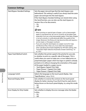 Page 337
Machine Settings
12‑8

Common Settings
Stack Bypass Standard SettingsSets the paper size and type that the stack bypass uses 
beforehand. This setting is useful if you always load the same 
paper size and type into the stack bypass.
If the Stack Bypass Standard Settings are stored when using 
the Send function, you can also use the stack bypass to 
receive I‑fax or fax documents.
On
Off
When printing on special types of paper, such as heavyweight 
paper or transparencies, be sure to correctly set the...