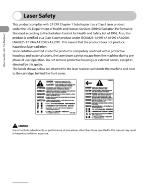 Page 41
What Can I Do with This Machine?
xl

Laser Safety
This product complies with 21 CFR Chapter 1 Subchapter J as a Class I laser product 
under the U.S. Department of Health and Human Services (DHHS) Radiation Performance 
Standard according to the Radiation Control for Health and Safety Act of 1968. Also, this 
product is certified as a Class I laser product under IEC60825‑1:1993+A1:1997+A2:2001, 
EN60825‑1:1994+A1:2002+A2:2001. This means that the product does not produce 
hazardous laser radiation....