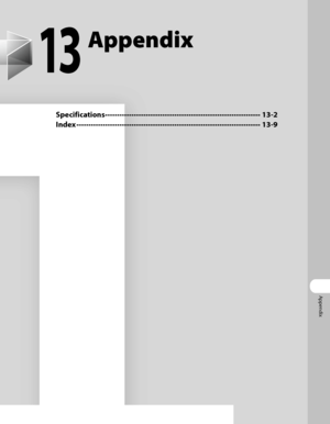 Page 374
Appendix

13
Appendix
Specifications ∙∙∙∙∙∙∙∙∙∙∙∙∙∙∙∙∙∙\
∙∙∙∙∙∙∙∙∙∙∙∙∙∙∙∙∙∙\
∙∙∙∙∙∙∙∙∙∙∙∙∙∙∙∙∙∙\
∙∙∙∙∙∙∙∙∙∙∙∙∙∙∙∙∙∙\
∙∙∙∙ 13-2
Index ∙∙∙∙∙∙∙∙∙∙∙∙∙∙∙∙∙∙\
∙∙∙∙∙∙∙∙∙∙∙∙∙∙∙∙∙∙\
∙∙∙∙∙∙∙∙∙∙∙∙∙∙∙∙∙∙\
∙∙∙∙∙∙∙∙∙∙∙∙∙∙∙∙∙∙\
∙∙∙∙∙∙∙∙∙∙∙∙∙∙∙∙∙∙\
 13-9
 